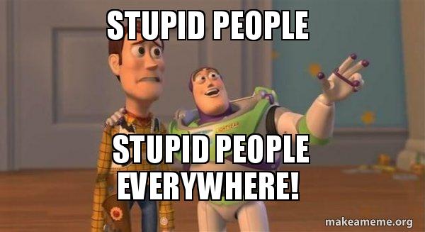 stupid-people-y3dc7z (1).jpg